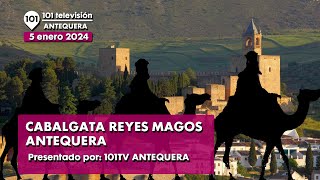 👑 Cabalgata de los Reyes Magos Antequera  Especial en directo Reyes Magos Antequera  5 enero 2024 [upl. by Ibrahim]