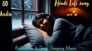 Sardi Ki Aahat  8D Songs  Hindi Lofi Song  Winter song  Sleeping Relaxation Study  song lofi [upl. by Ware]