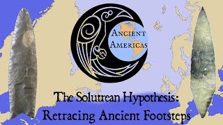 The Solutrean Hypothesis Retracing Ancient Footsteps Across Atlantic Ice ft Ancient Americas [upl. by Muffin]