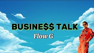 Flow G  Business talk Lyrics [upl. by Aissenav302]