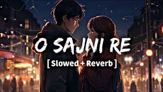 O sajni re  Arijit Singh   Slowed reverb song [upl. by Eidna684]