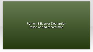 Python SSL error Decryption failed or bad record mac [upl. by Higginbotham]