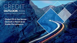 Credit Outlook 2024 Global Oil amp Gas Sector Outlook is Neutral on Stable Performance [upl. by Eceertal]