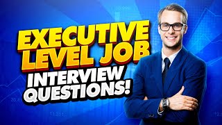 EXECUTIVE Interview Questions and Answers How to PASS an ExecutiveLevel Job Interview [upl. by Aicyle]