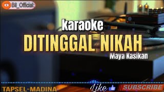 Karaoke Ditinggal Nikah  Maya Kasikan TapselMadina [upl. by Ravens155]