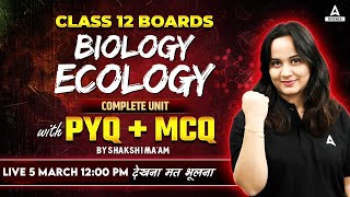 Class 12 Boards  Biology Complete Ecology With PYQs  MCQs  Target 8080🔥🔥 By Shakshi Maam [upl. by Simons]