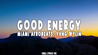 Miami Afrobeats Yvng Wylin  Good Energy  Lyrics [upl. by Bennie]