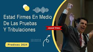 Josue Yrion Predicas ⚡ Estad Firmes En Medio De Las Pruebas Y Tribulaciones 🔥 [upl. by Petulah]