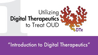 Utilizing Digital Therapeutics to Treat OUD DTx  quotIntroduction to Digital Therapeuticsquot [upl. by Nnahteb]