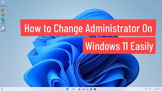 How to Change Administrator on Windows 11 Easily [upl. by Creigh]