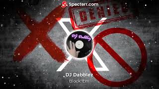 DJ Dabblez  Block Em [upl. by Pesvoh]