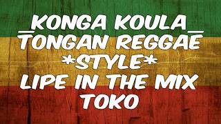 Konga Koula Ft LIPE IN THE MIX TOKO Tongan Reggae Vibe [upl. by Drapehs]