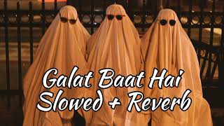 Galat Baat Hai  Slowed  Reverb   Varun Dhawan Ileana DCruz [upl. by Odranar438]