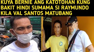 VAL SANTOS MATUBANGBERNIE INAMIN ANG KATOTOHAN KUNG BAKIT WALA SI RAYMUNDOKalingap RABAte Edna [upl. by Edahc]