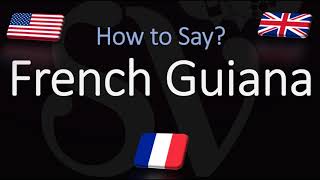 How to Pronounce French Guiana CORRECTLY [upl. by Budd574]