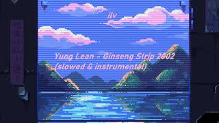 Yung Lean  Ginseng Strip 2002 slowed amp instrumental [upl. by Primrosa]