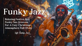 Winter Sax Melodies 🎄 Funky Jazz Grooves For A Relaxing And Cozy Christmas Atmosphere All Around [upl. by Oppen]