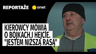 Granica polskoukraińska Kierowcy mówią o bójkach i hejcie quotJestem niższą rasąquot [upl. by Auoy282]