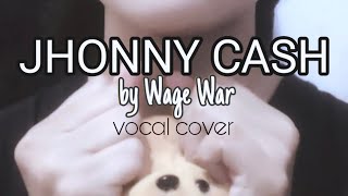 WAGE WAR  Jhonny Cash Vocal Cover [upl. by Abroms319]