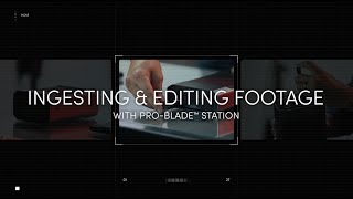 SanDisk  PROBLADE Explainer Video  Chapter 4  Ingesting amp Editing with PROBLADE™ STATION [upl. by Kesia]