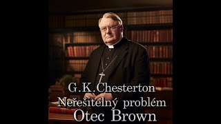 Gilbert Keith Chesterton  Neřešitelný problém Otec Brown [upl. by Lezlie]