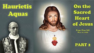 Pope Pius XII Haurietis Aquas on the Sacred Heart Part 2 [upl. by Firehs]