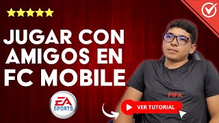 Cómo Jugar con Amigos en FC MOBILE  ⚽​ Agrega Amigos en Futbol Club Mobile ⚽ [upl. by Rudwik]