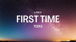 TEEKS  First Time Lyrics [upl. by Hailat]