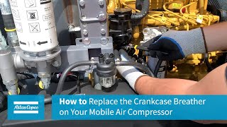 How to Replace the Crankcase Breather on Your Mobile Air Compressor Atlas Copco XAS 188 Compressor [upl. by Emmanuel]