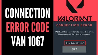 FIX Valorant Connection Error Code VAN 1067  Full Guide 2024 [upl. by Anibor]