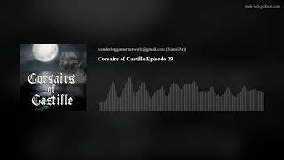 Corsairs of Castille Episode 39 [upl. by Siusan]