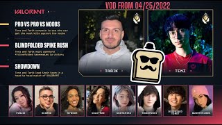 VALORANT AFTERPARTY SHOWMATCHES TARIK VS TENZ PRO VS PRO VS NOOBS TWITCH VOD FROM 04252022 [upl. by Marbut667]