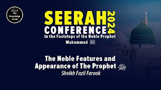 The Noble Features amp Appearance of the Prophet ﷺ By Sheikh Fazil Farook Seerah Conference 2024 [upl. by Efioa]