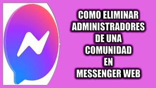 Cómo eliminar administradores de una comunidad en Messenger Web [upl. by Axel]