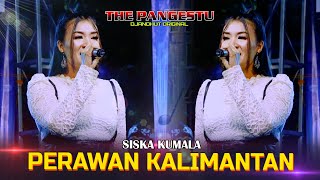 PERAWAN KALIMANTAN  SISKA KUMALA  CAK MALIK FT BOLANG THE PANGESTU [upl. by Airitac]