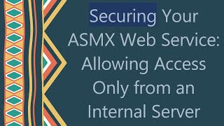 Securing Your ASMX Web Service Allowing Access Only from an Internal Server [upl. by Primalia990]