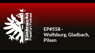 EP558  Wolfsburg Gladbach Pilsen  Eintracht Frankfurt Podcast [upl. by Aemat]