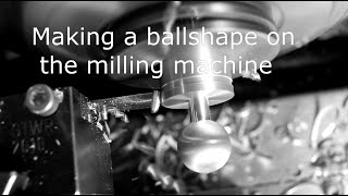 Making a ballshape on the milling machine [upl. by Haelem]