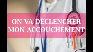 ACCOUCHEMENT  LE DÉCLENCHEMENT [upl. by Nee]