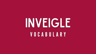 What is the meaning of Inveigle [upl. by Nnelg815]