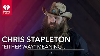 Chris Stapleton On What quotEither Wayquot Means  Exclusive Interview [upl. by Atis837]