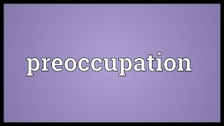 Preoccupation Meaning [upl. by Jerrilyn]