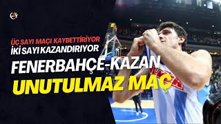 ÜÇ SAYI MAÇI KAYBETTİRİR  Unutulmaz FenerbahçeUnics Kazan Maçının Hikayesi [upl. by Brower]