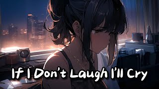 Nightcore  If I Dont Laugh Ill Cry  Lyrics [upl. by Whetstone]