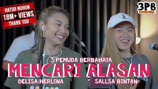 MENCARI ALASAN  EXIST  3PEMUDA BERBAHAYA FEAT DELISA HERLINA amp SALLSA BINTAN COVER [upl. by Lessig987]