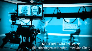 MEDIEOVERVÅKERNE ep 9 Militariseringen av Norden  med Jan Oberg [upl. by Norihs577]