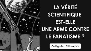 Philosophie La vérité scientifique estelle une arme contre le fanatisme  dissertation [upl. by Grunenwald]