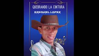 QUEBRANDO LA CINTURA EZEQUIEL LOPEZ [upl. by Natasha]