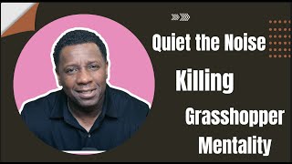 Quieting the Noise  Killing Grasshopper Mentality [upl. by Seagrave]