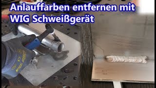 Anlauffarben entfernen mit WIG Schweißgerät  Genial einfach und für jedes Schweißgerät umsetzbar [upl. by Paulina]